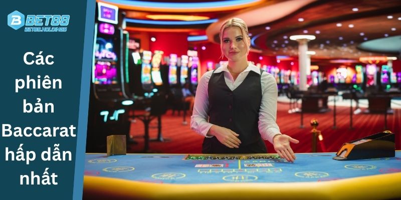 Các phiên bản Baccarat hấp dẫn nhất